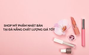 mỹ phẩm nhật bản tại đà nẵng