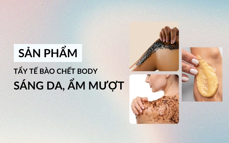 sản phẩm tẩy da chết body