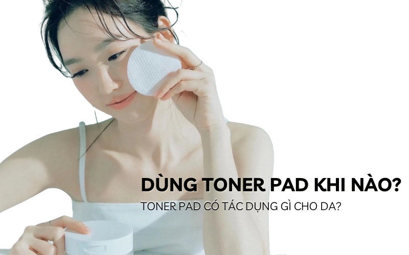 dùng toner pad khi nào